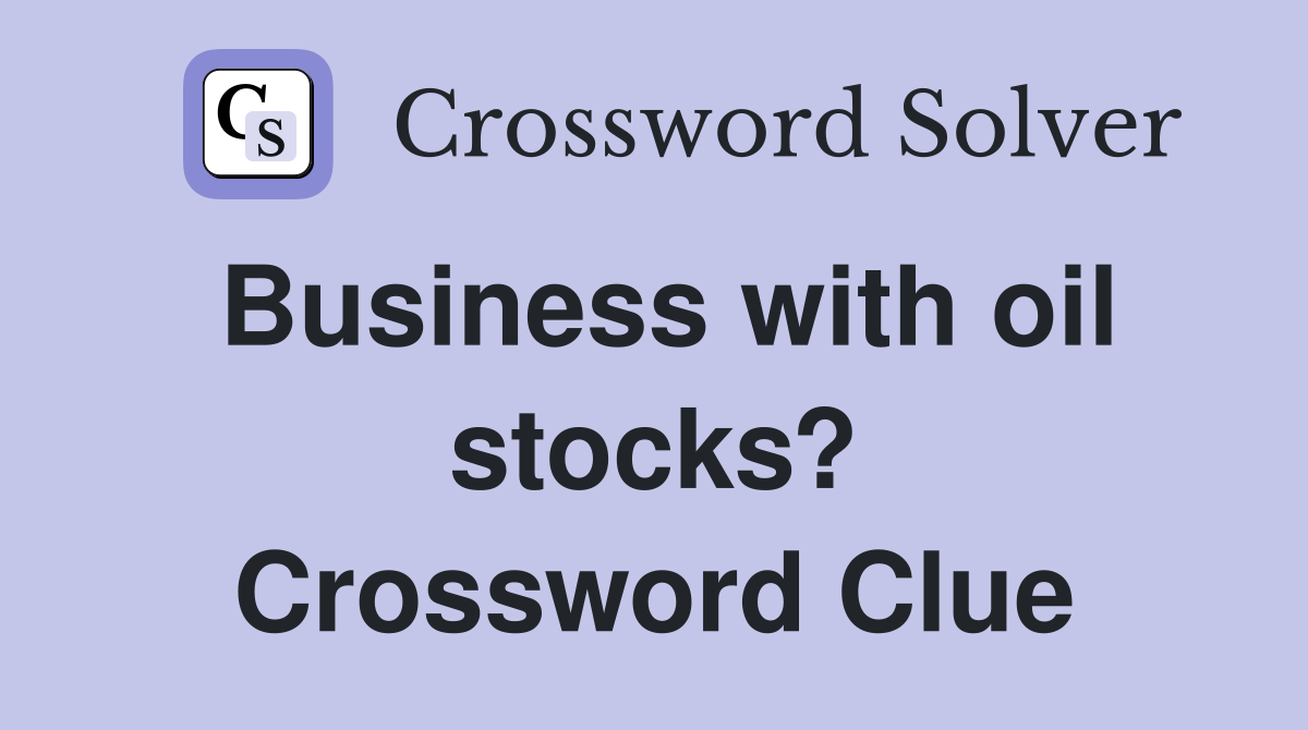 Business with oil stocks? Crossword Clue
