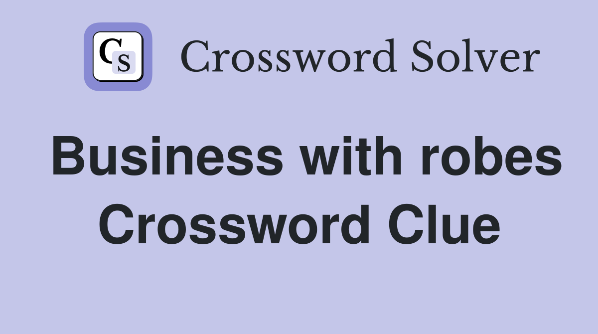 Business with robes Crossword Clue