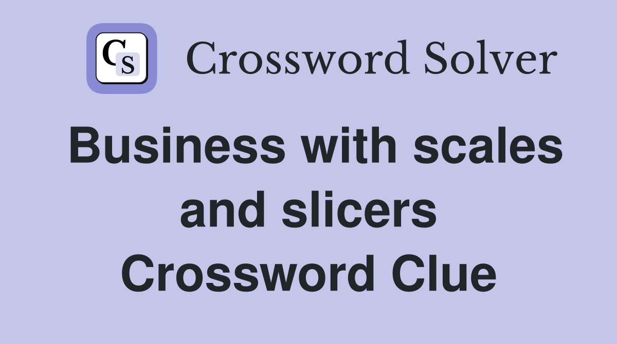 Business with scales and slicers Crossword Clue