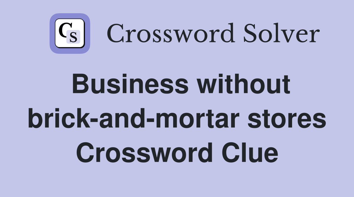 Business without brick-and-mortar stores Crossword Clue