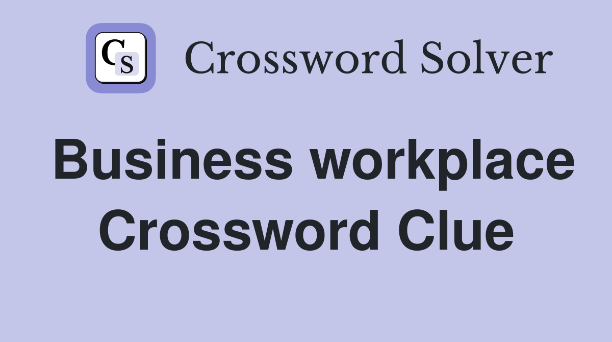 Business workplace Crossword Clue