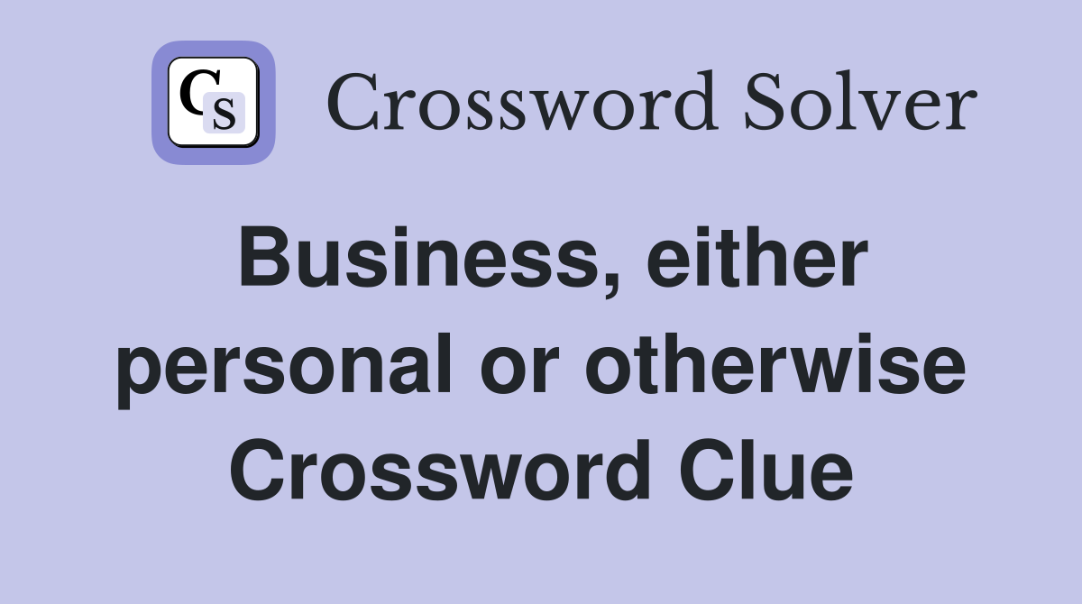 Business, either personal or otherwise Crossword Clue