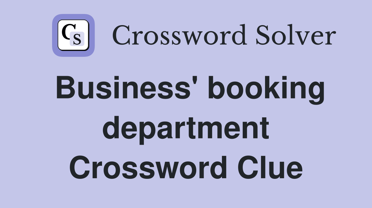 Business' booking department Crossword Clue