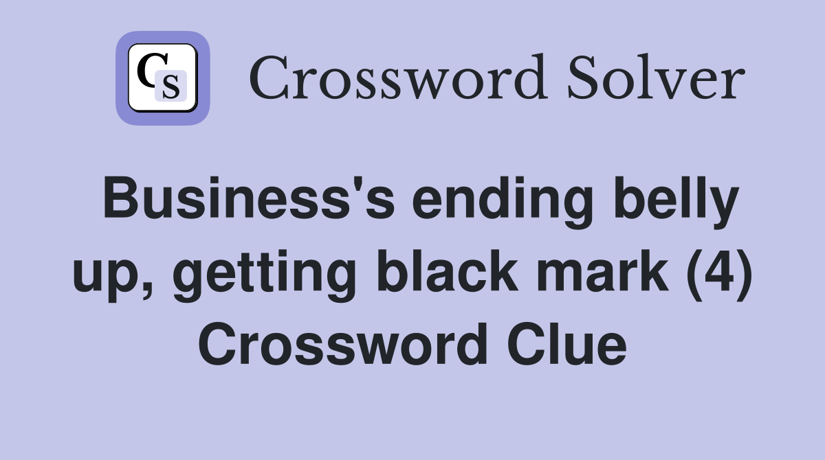Business's ending belly up, getting black mark (4) Crossword Clue