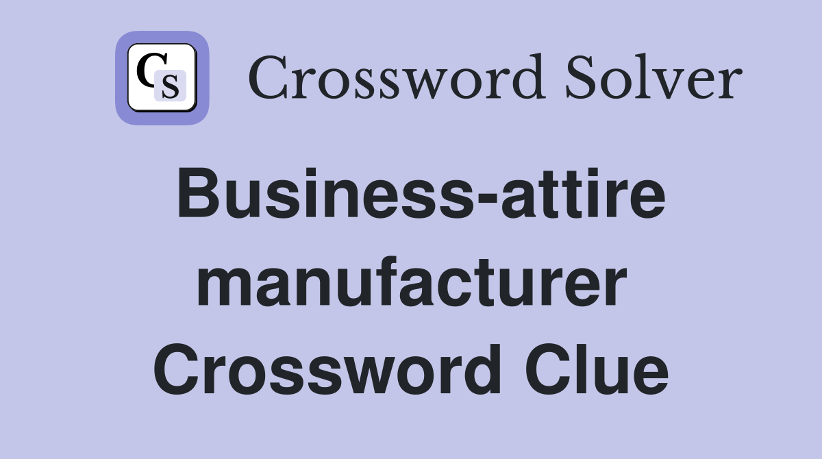 Business-attire manufacturer Crossword Clue