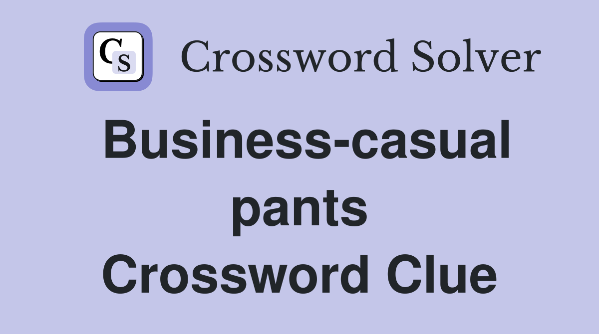 Business-casual pants Crossword Clue
