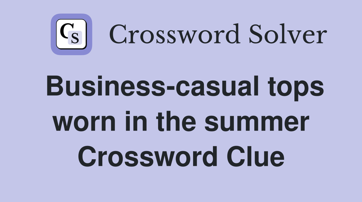 Business-casual tops worn in the summer Crossword Clue