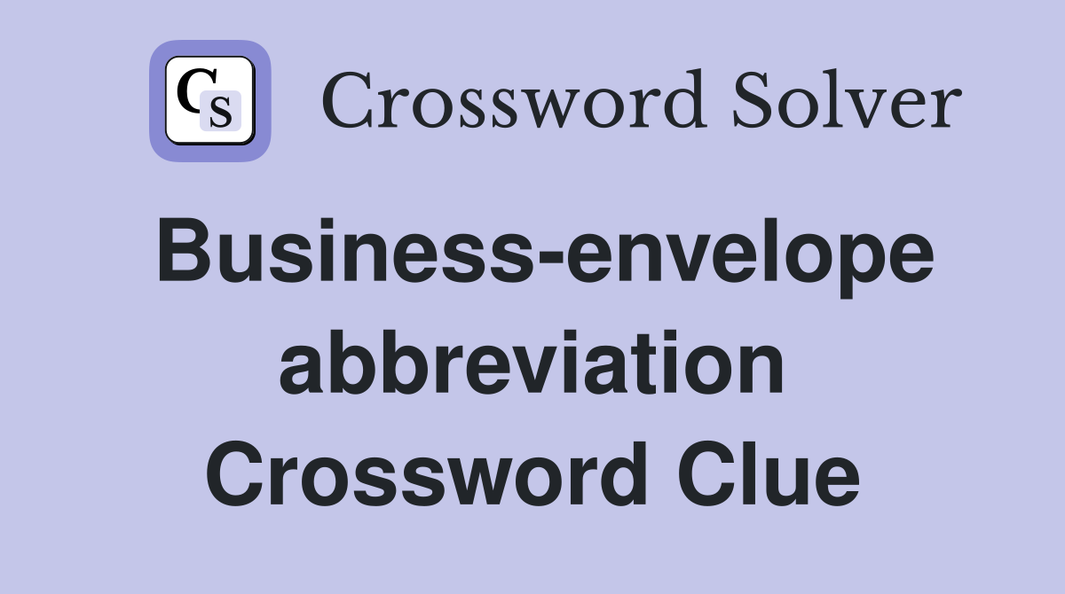 Business-envelope abbreviation Crossword Clue
