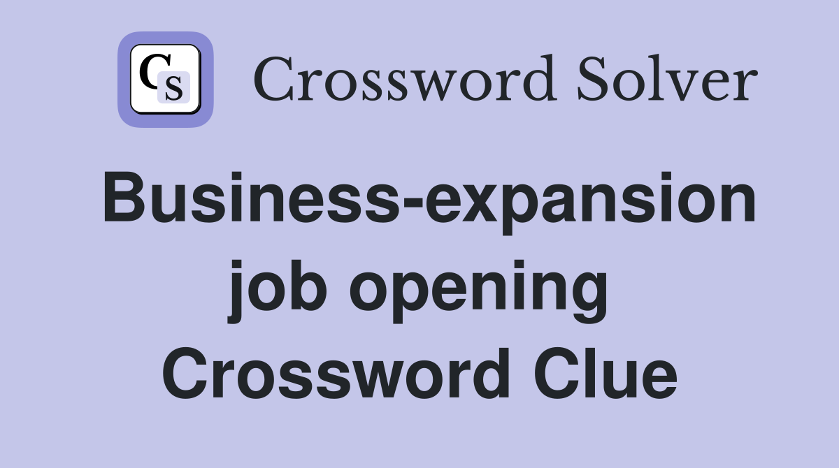Business-expansion job opening Crossword Clue