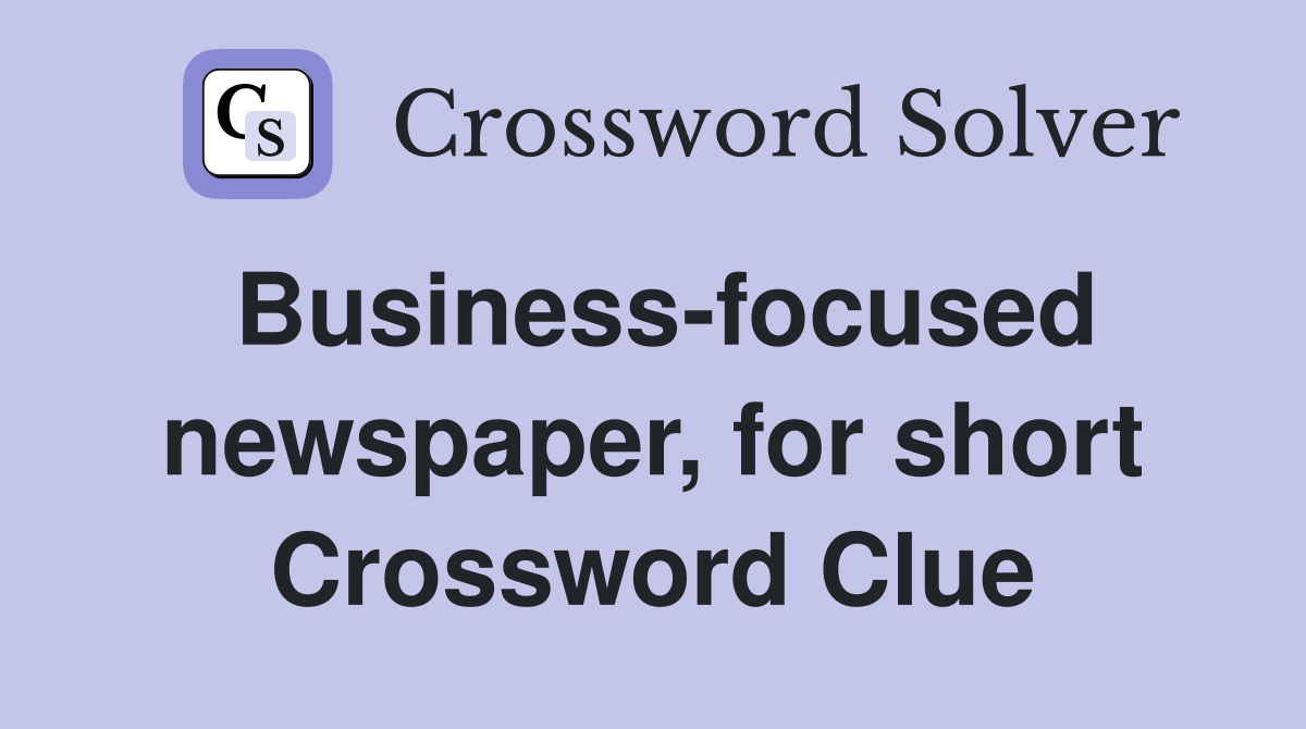 Business-focused newspaper, for short Crossword Clue