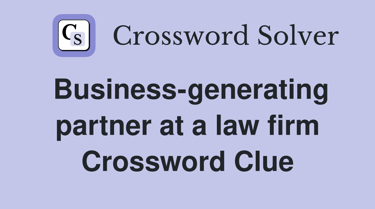Business-generating partner at a law firm Crossword Clue