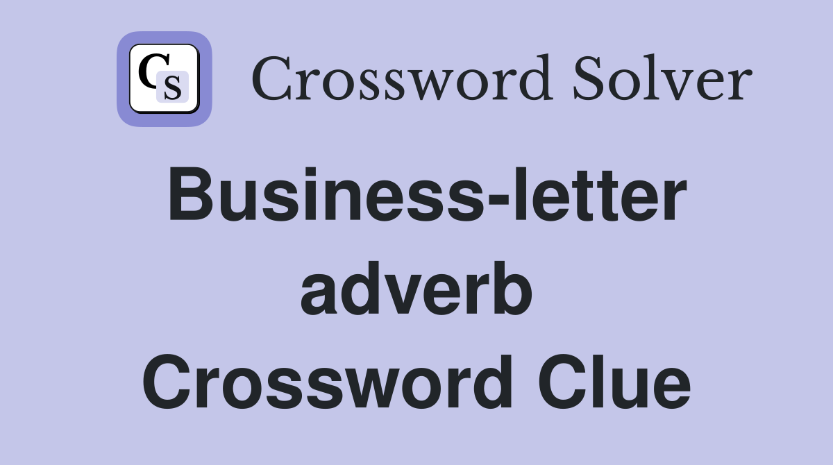 Business-letter adverb Crossword Clue