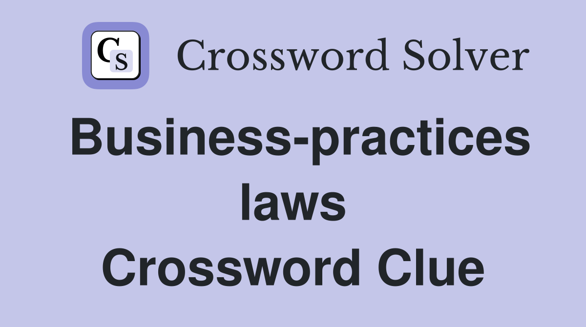 Business-practices laws Crossword Clue