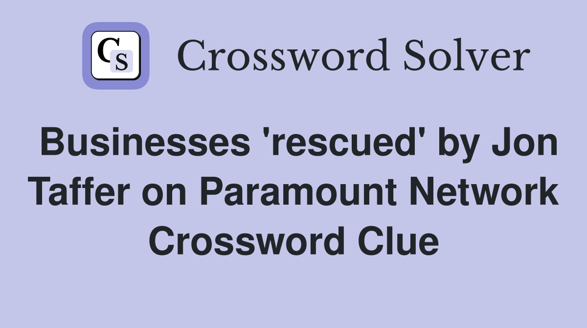 Businesses 'rescued' by Jon Taffer on Paramount Network Crossword Clue