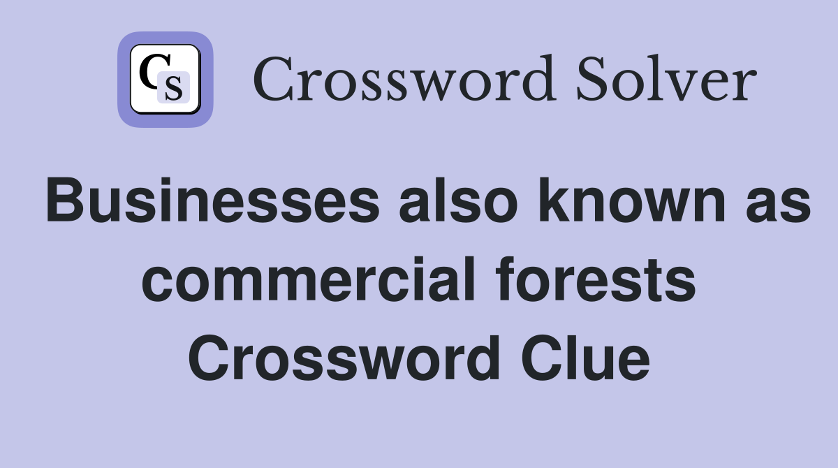 Businesses also known as commercial forests Crossword Clue