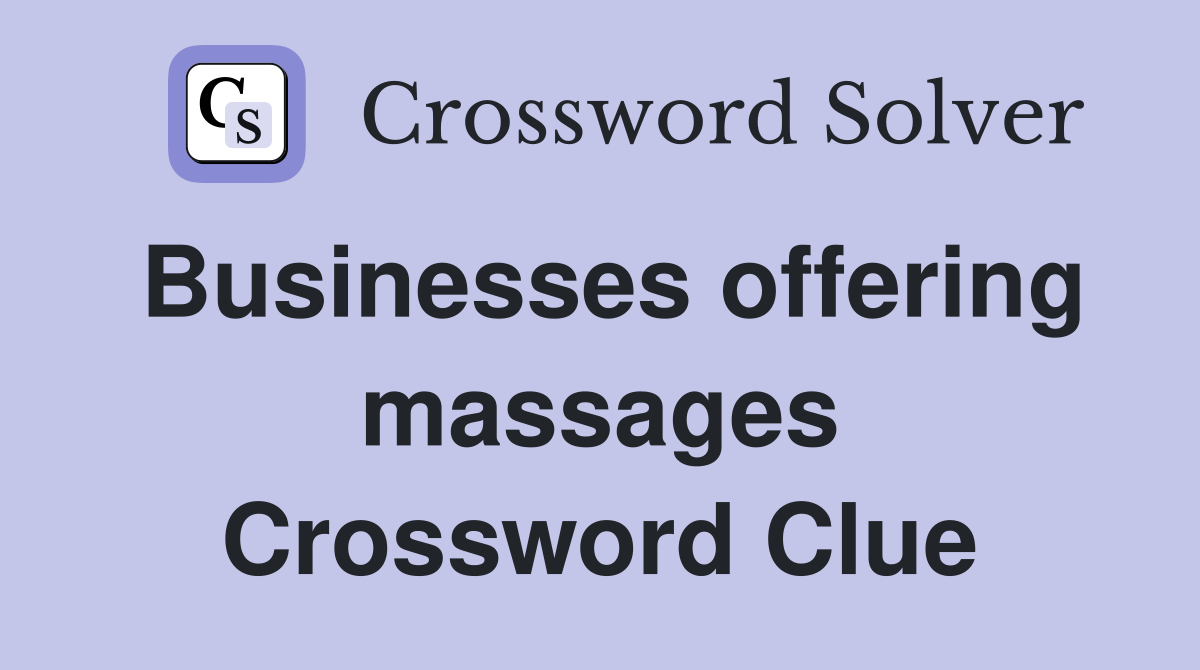 Businesses offering massages Crossword Clue
