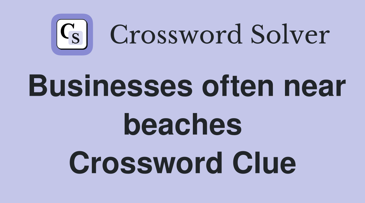 Businesses often near beaches Crossword Clue
