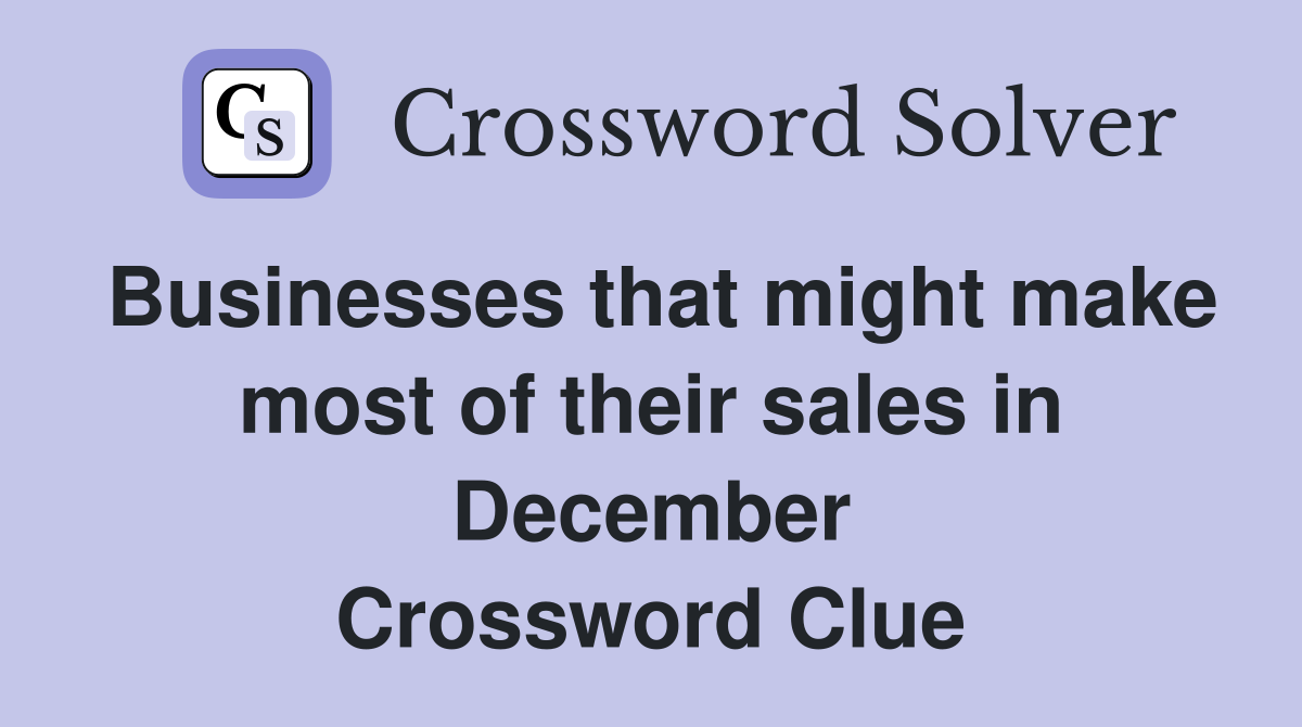 Businesses that might make most of their sales in December Crossword Clue