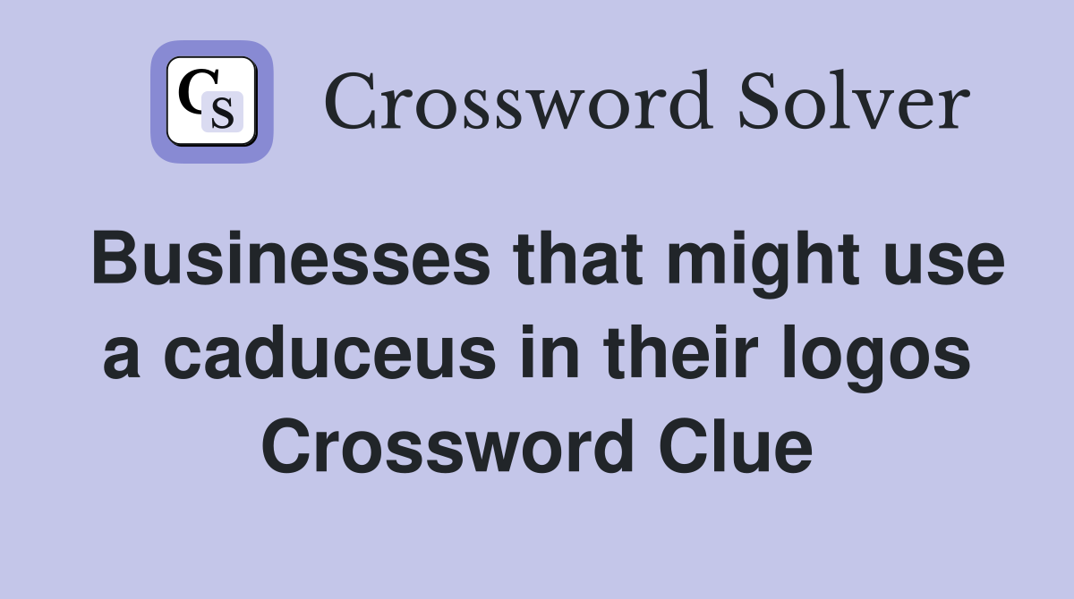 Businesses that might use a caduceus in their logos Crossword Clue