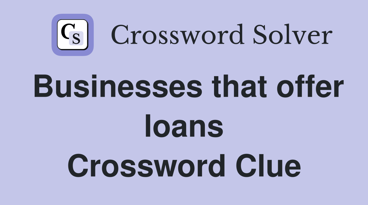 Businesses that offer loans Crossword Clue