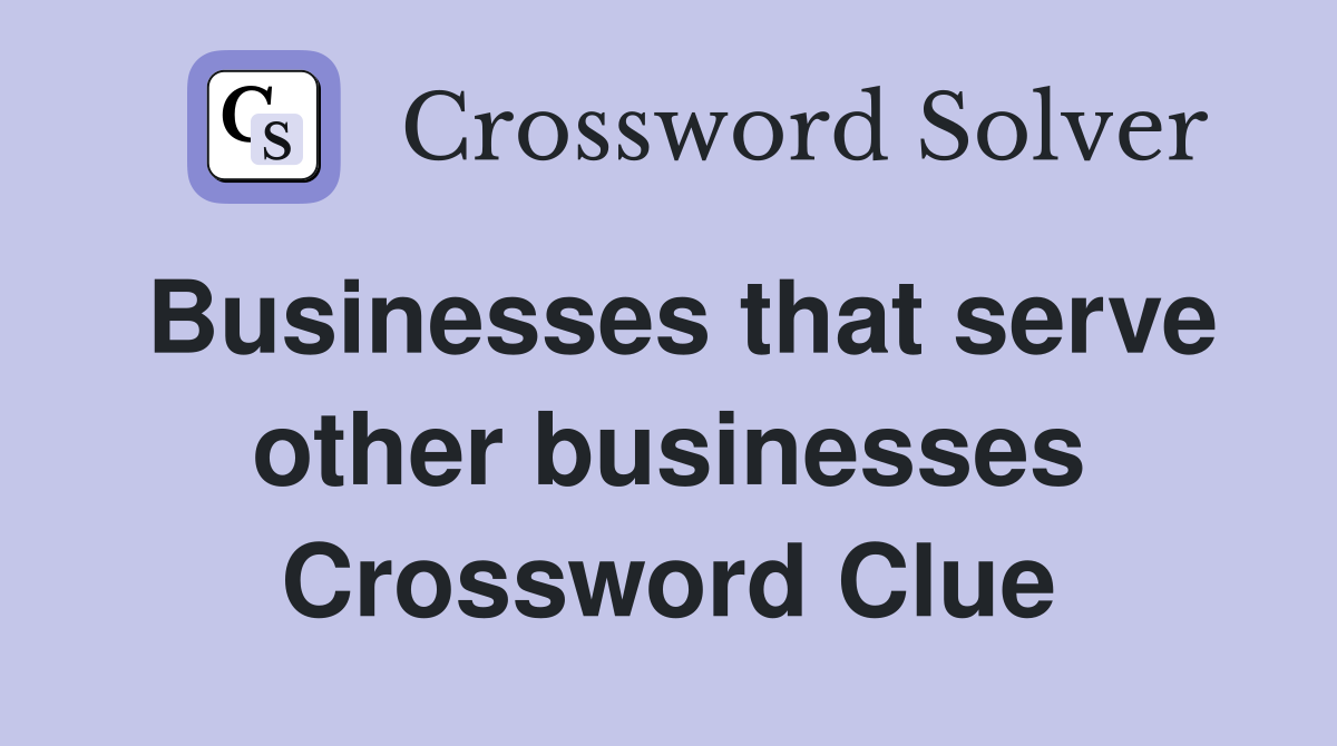 Businesses that serve other businesses Crossword Clue