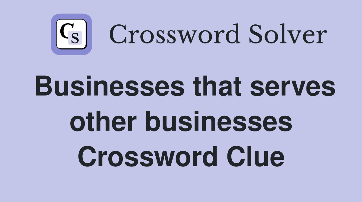 Businesses that serves other businesses Crossword Clue