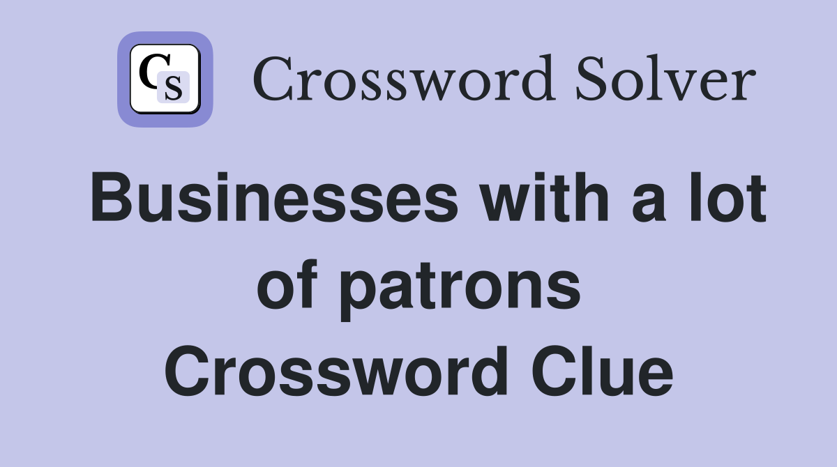Businesses with a lot of patrons Crossword Clue