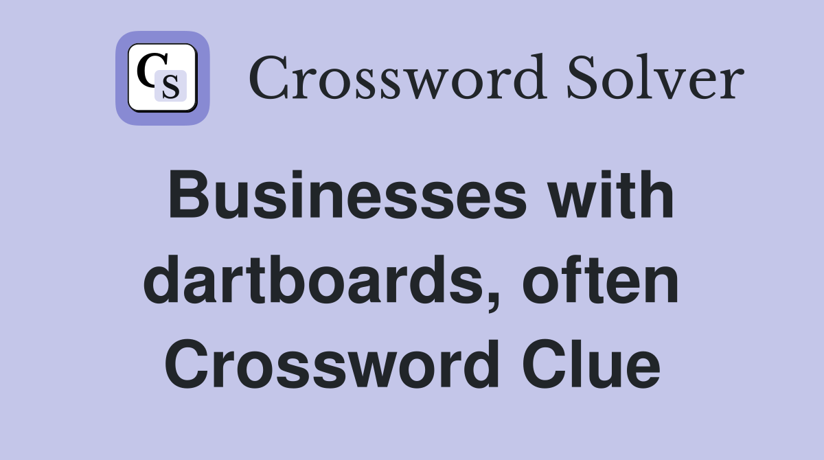 Businesses with dartboards, often Crossword Clue