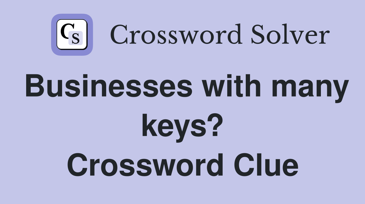 Businesses with many keys? Crossword Clue