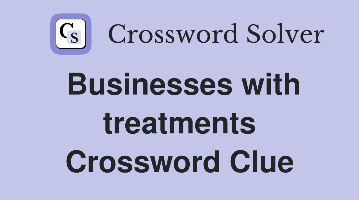 Businesses with treatments Crossword Clue