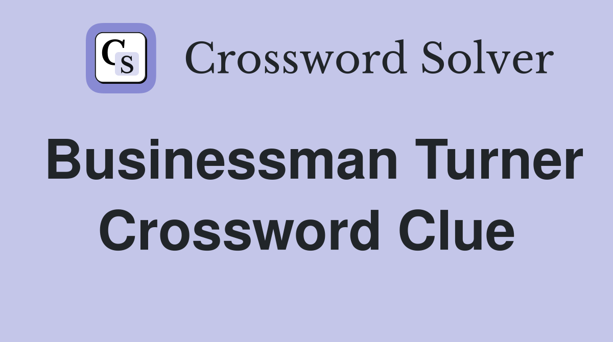 Businessman Turner Crossword Clue