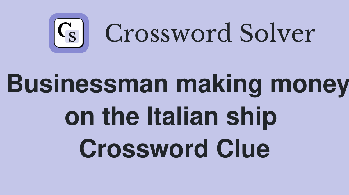 Businessman making money on the Italian ship  Crossword Clue