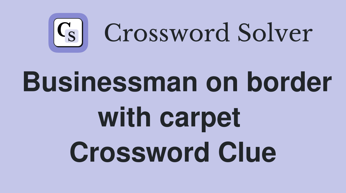 Businessman on border with carpet  Crossword Clue
