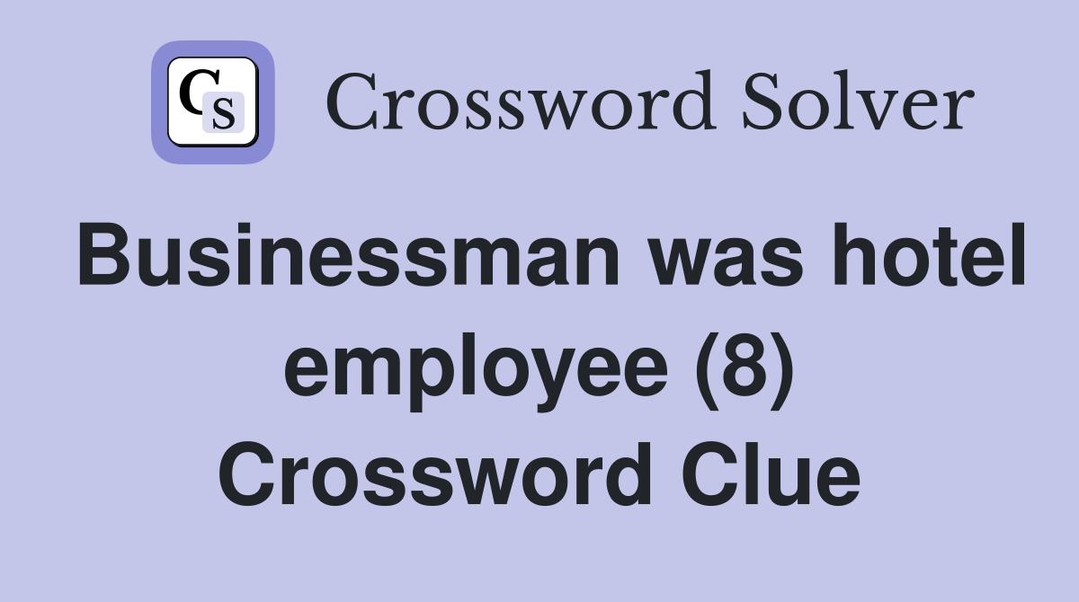 Businessman was hotel employee (8) Crossword Clue
