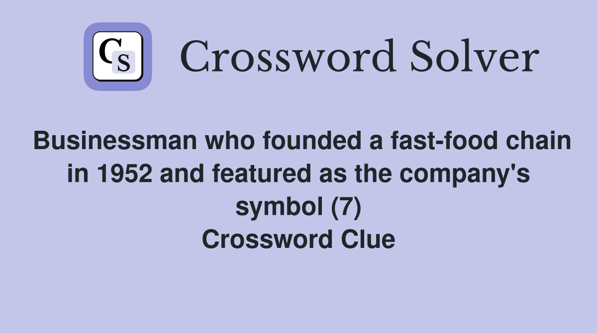 Businessman who founded a fast-food chain in 1952 and featured as the company's symbol (7) Crossword Clue