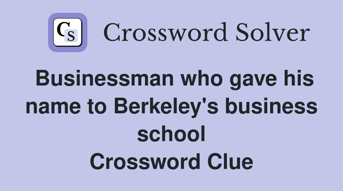 Businessman who gave his name to Berkeley's business school Crossword Clue