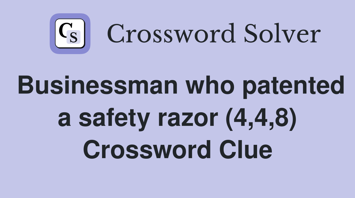 Businessman who patented a safety razor (4,4,8) Crossword Clue