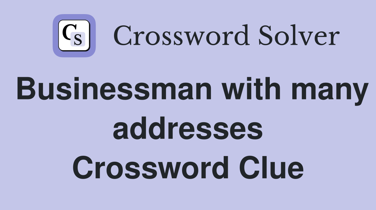 Businessman with many addresses Crossword Clue