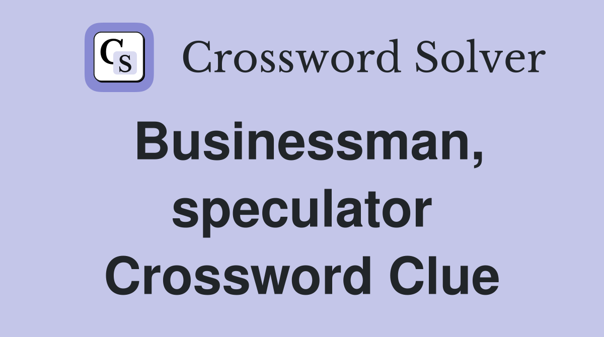 Businessman, speculator Crossword Clue