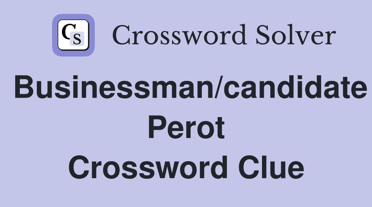 Businessman/candidate Perot Crossword Clue