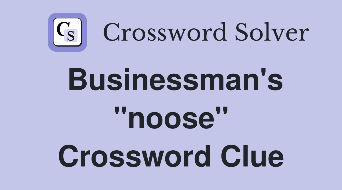 Businessman's "noose" Crossword Clue
