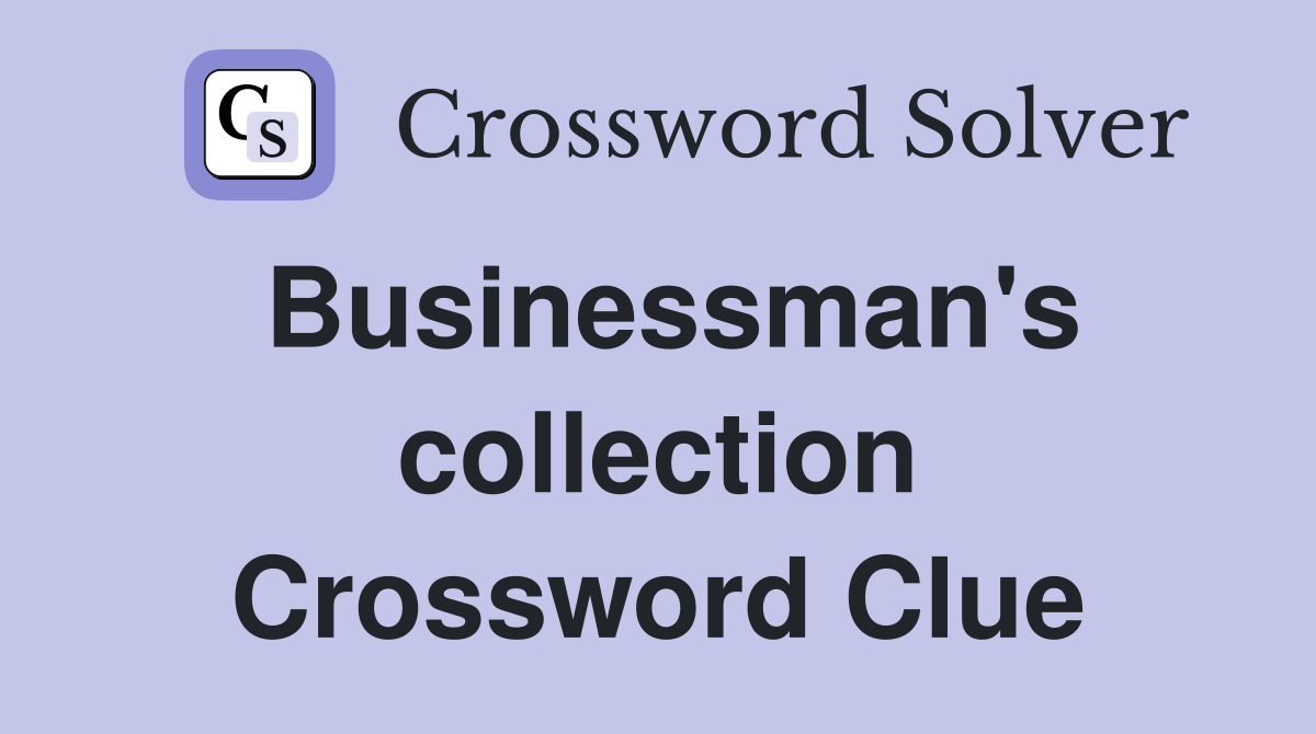 Businessman's collection Crossword Clue