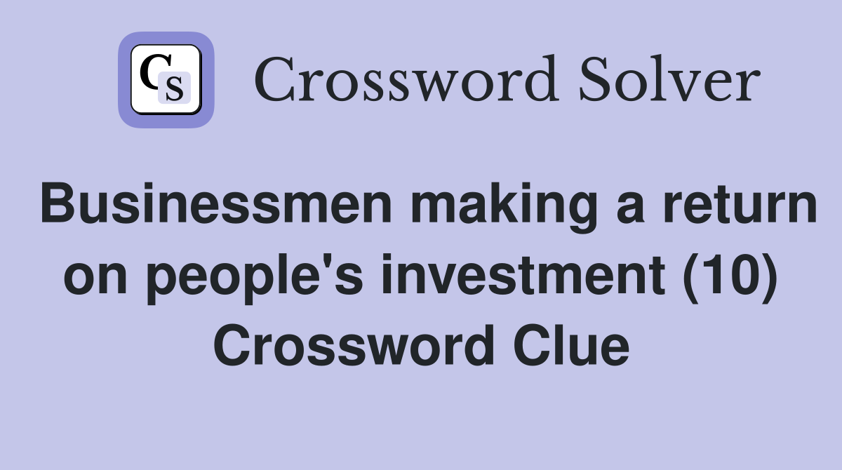 Businessmen making a return on people's investment (10) Crossword Clue