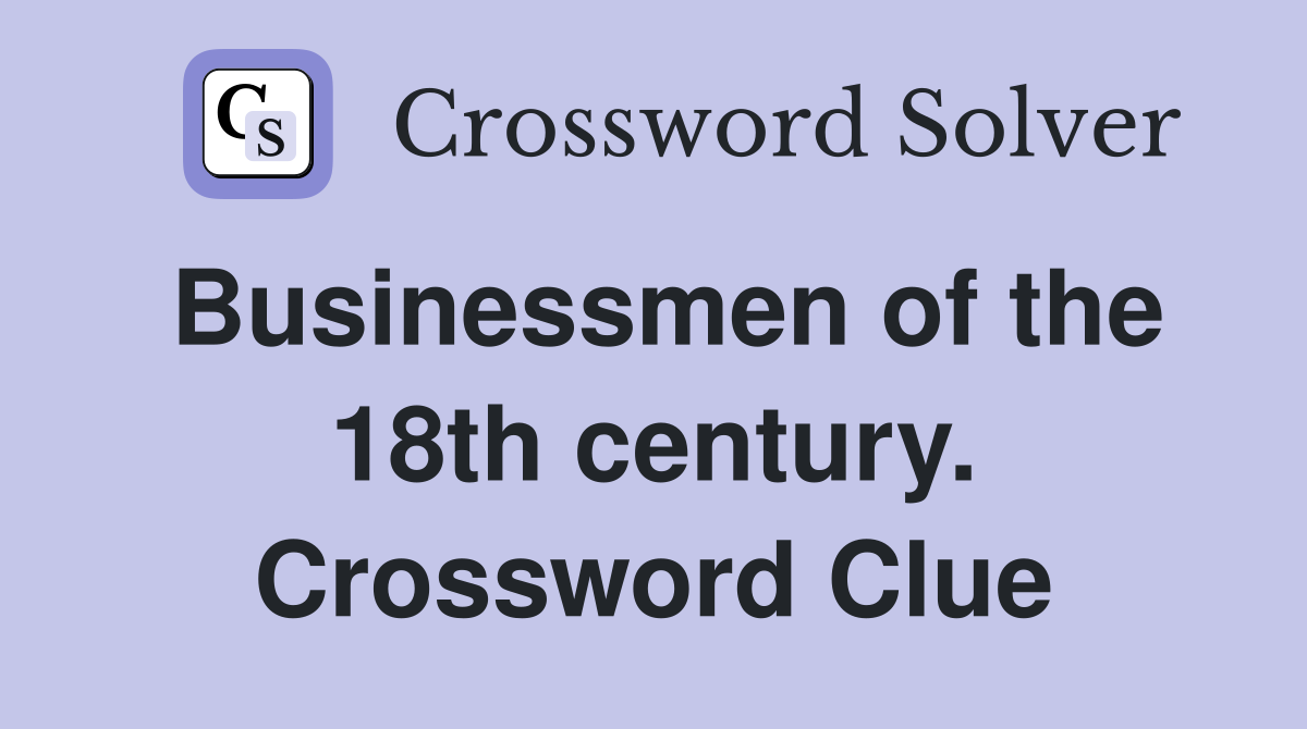 Businessmen of the 18th century. Crossword Clue