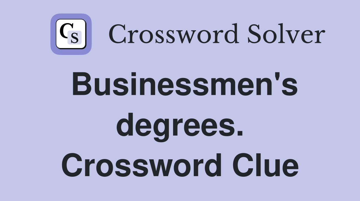 Businessmen's degrees. Crossword Clue