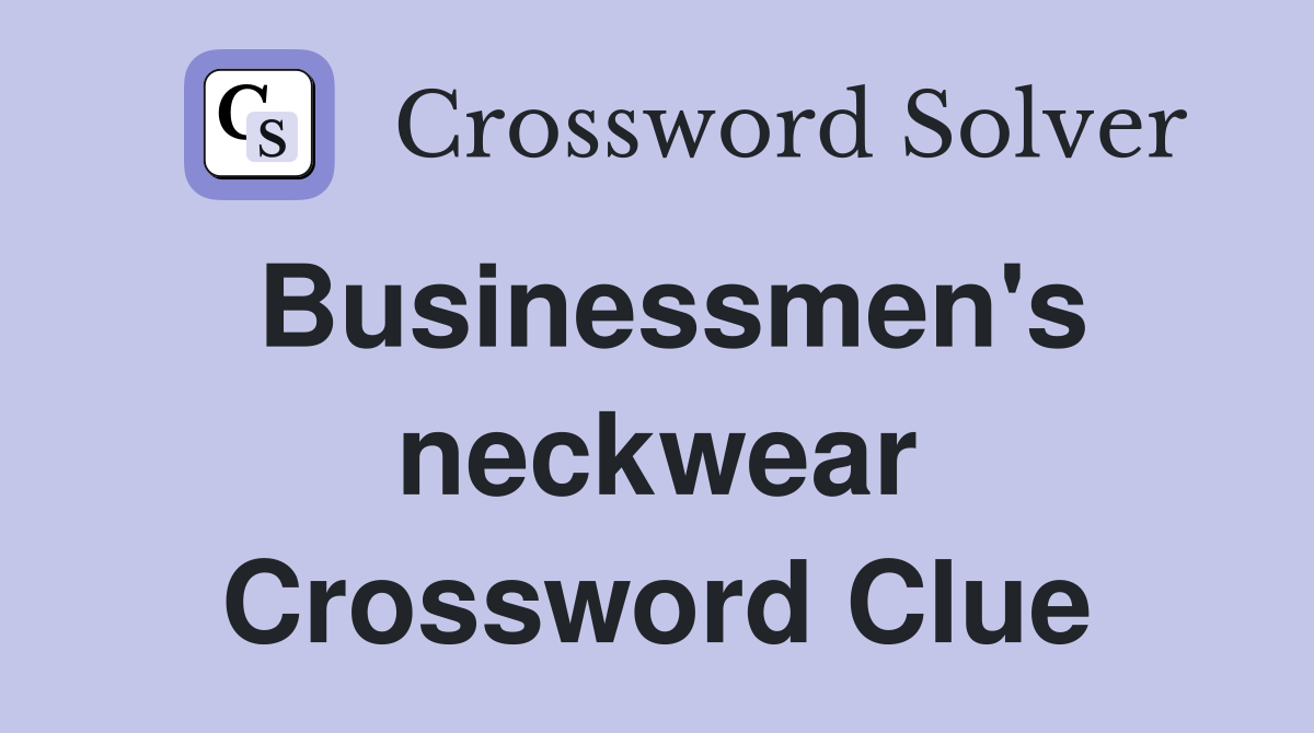 Businessmen's neckwear Crossword Clue