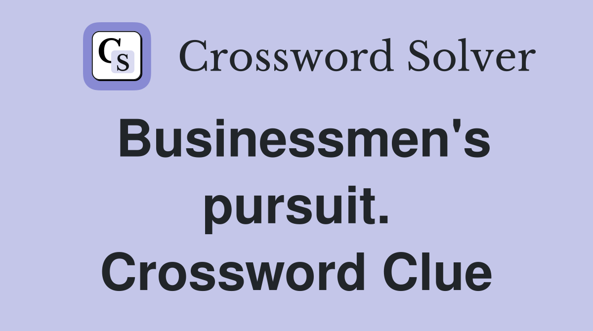 Businessmen's pursuit. Crossword Clue
