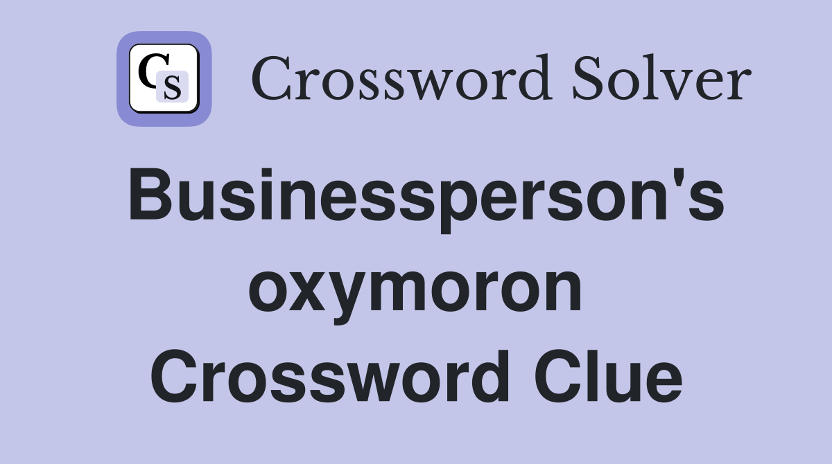 Businessperson's oxymoron Crossword Clue