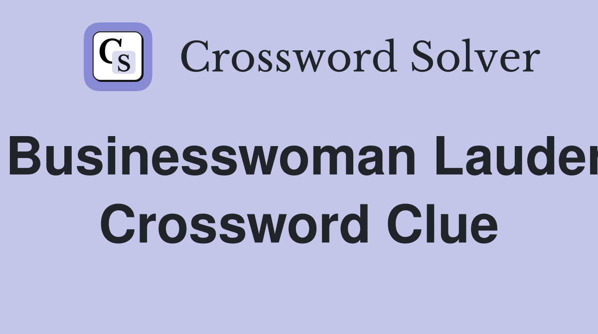 Businesswoman Lauder Crossword Clue
