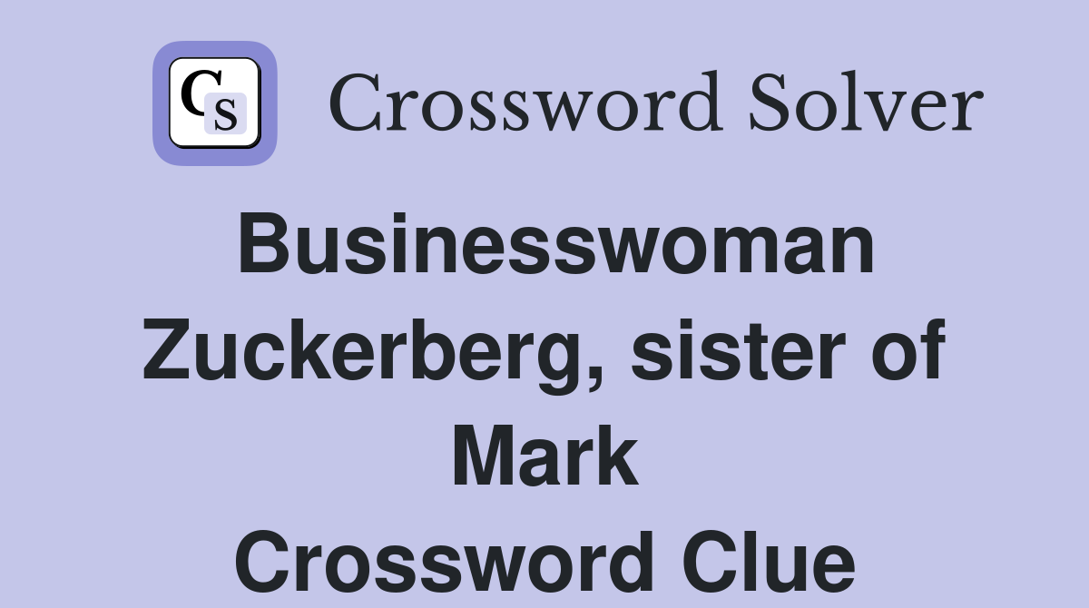 Businesswoman Zuckerberg, sister of Mark Crossword Clue
